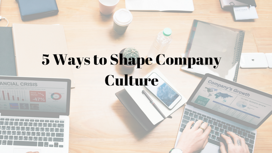 5 Ways to Shape Your Company’s Culture