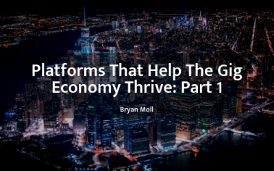 Platforms That Help The Gig Economy Thrive: Part One