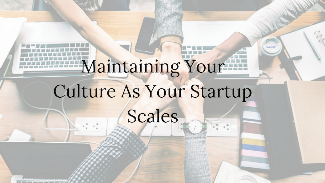 Maintaining Your Culture As Your Startup Grows