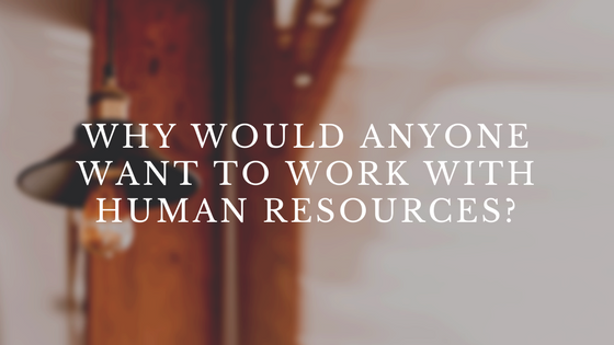 blog header for bryan moll's post, "why would anyone want to work with human resources?"